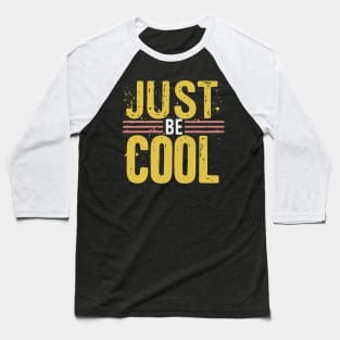 Just Be Cool Distressed Grunge Design Baseball T-Shirt